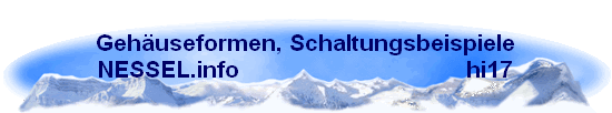 Gehuseformen, Schaltungsbeispiele
NESSEL.info                                  hi17